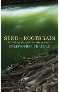Send My Roots Rain: Refreshing the spiritual life of priests Refreshing the spiritual life of priests