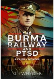 Burma Railway and PTSD: A Family Memoir A Family Memoir