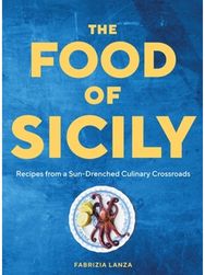 Food of Sicily: Recipes from a Sun-Drenched Culinary Crossroads Recipes from a Sun-Drenched Culinary Crossroads