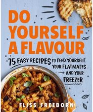 Do Yourself a Flavour: 75 Easy Recipes to Feed Yourself, Your Flatmates and Your Freezer Feed Yourself, Your Flatmates and Your Freezer