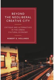 Beyond the Neoliberal Creative City: Critique and Alternatives in the Urban Cultural Economy Alternatives in the Urban Cultural Economy