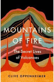 Mountains of Fire: The Secret Lives of Volcanoes The Secret Lives of Volcanoes