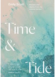 Time & Tide: Recipes and Stories from My Coastal Kitchen Recipes and Stories from My Coastal Kitchen