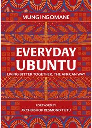 Everyday Ubuntu: Living better together, the African way Living better together, the African way