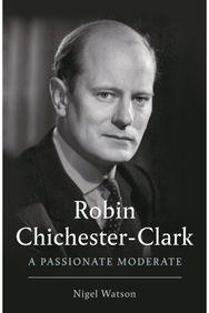 Robin Chichester-Clark: A Passionate Moderate A Passionate Moderate