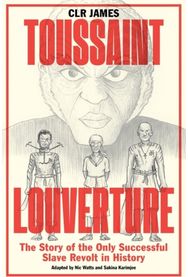 Toussaint Louverture: The Story of the Only Successful Slave Revolt in History The Story of the Only Successful Slave Revolt in History