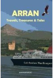 Arran: Travels, Treasures and Tales Travels, Treasures and Tales