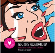 Goodbye Glossophobia: Banish your Fear of Public Speaking Banish your Fear of Public Speaking