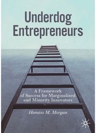 Underdog Entrepreneurs: A Framework of Success for Marginalized and Minority Innovators Success for Marginalized and Minority Innovators