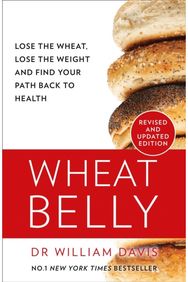 Wheat Belly: Lose the Wheat, Lose the Weight and Find Your Path Back to Health Lose the Wheat, Lose the Weight and Find Your Path Back to Health
