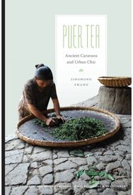 Puer Tea: Ancient Caravans and Urban Chic Ancient Caravans and Urban Chic