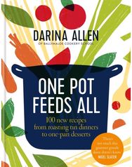 One Pot Feeds All: 100 new recipes from roasting tin dinners to one-pan desserts 100 new recipes from roasting tin dinners to one-pan desserts