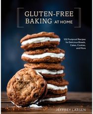 Gluten-Free Baking At Home: 113 Never-Fail, Totally Delicious Recipes for Breads, Cakes, Cookies, and More Totally Delicious Recipes for Breads, Cakes, Cookies, and More