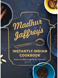 Madhur Jaffreys Instantly Indian Cookbook: Modern and Classic Recipes for the Instant Pot Recipes for the Instant Pot
