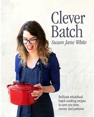 Clever Batch: Brilliant batch cooking recipes to save you time, money and patience cooking recipes to save you time, money and patience