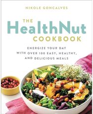 The Healthnut Cookbook: Energize Your Day with Over 100 Easy, Healthy, and Delicious Meals with Over 100 Easy, Healthy, and Delicious Meals