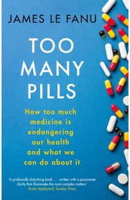 Too Many Pills: How Too Much Medicine is Endangering Our Health and What We Can Do About It Medicine is Endangering Our Health and What We Can Do About It