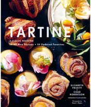 Tartine: A Classic Revisited: 68 All-New Recipes + 55 Updated Favorites A Classic Revisited: 68 All-New Recipes + 55 Updated Favorites