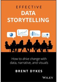 Effective Data Storytelling: How to Drive Change with Data, Narrative and Visuals with Data, Narrative and Visuals