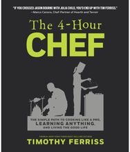 4-Hour Chef: The Simple Path to Cooking Like a Pro, Learning Anything, and Living the Good Life Cooking Like a Pro, Learning Anything, and Living the Good Life