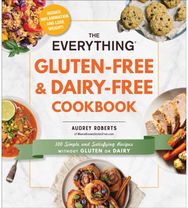 Everything Gluten-Free & Dairy-Free Cookbook: 300 Simple and Satisfying Recipes without Gluten or Dairy Satisfying Recipes without Gluten or Dairy