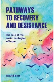 Pathways to Recovery and Desistance: The Role of the Social Contagion of Hope The Role of the Social Contagion of Hope