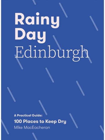 Rainy Day Edinburgh A Practical Guide: