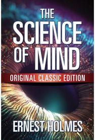 Science of Mind: Original Classic Edition Original Classic Edition