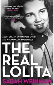 Real Lolita: A Lost Girl, An Unthinkable Crime and A Scandalous Masterpiece A Lost Girl, An Unthinkable Crime and A Scandalous Masterpiece