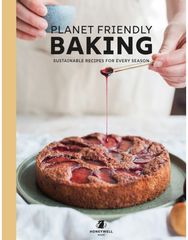 Planet Friendly Baking: Sustainable Recipes for Every Season Sustainable Recipes for Every Season