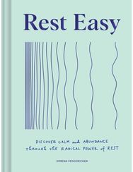 Rest Easy: Discover Calm and Abundance through the Radical Power of Rest Discover Calm and Abundance through the Radical Power of Rest