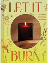 Let It Burn Illuminate Your Life