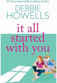 It All Started With You: A heartbreaking, uplifting read from Debbie Howells A heartbreaking, uplifting read from Debbie Howells