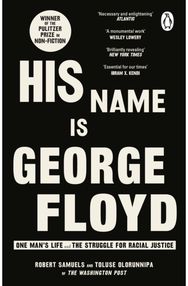 His Name Is George Floyd: WINNER OF THE PULITZER PRIZE IN NON-FICTION WINNER OF THE PULITZER PRIZE IN NON-FICTION