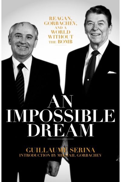 Impossible Dream Reagan, Gorbachev,