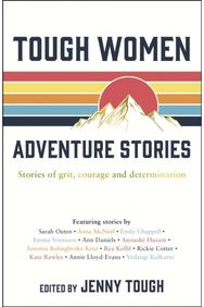 Tough Women Adventure Stories: Stories of Grit, Courage and Determination Stories of Grit, Courage and Determination