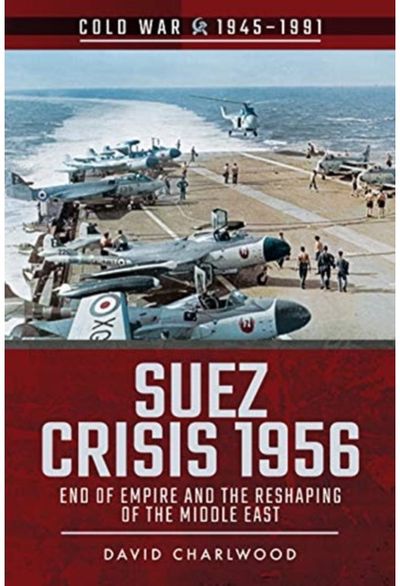 Suez Crisis 1956 End of Empire and