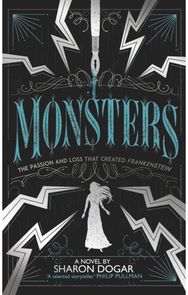 Monsters: The passion and loss that created Frankenstein The passion and loss that created Frankenstein