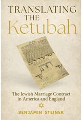 Translating the Ketubah: The Jewish Marriage Contract in America and England The Jewish Marriage Contract in America and England