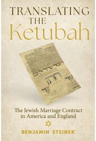 Translating the Ketubah: The Jewish Marriage Contract in America and England The Jewish Marriage Contract in America and England