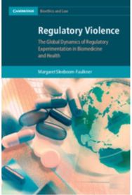 Regulatory Violence: The Global Dynamics of Regulatory Experimentation in Biomedicine and Health of Regulatory Experimentation in Biomedicine and Health