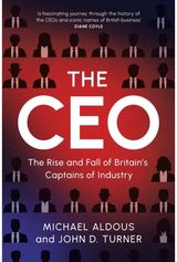 CEO: The Rise and Fall of Britain's Captains of Industry The Rise and Fall of Britain's Captains of Industry