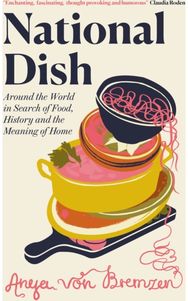 National Dish Around the World in Search of Food, History and the Meaning of Home