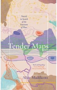 Tender Maps Travels in Search of the Emotions of Place