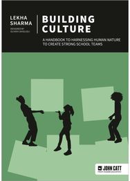 Building Culture: A handbook to harnessing human nature to create strong school