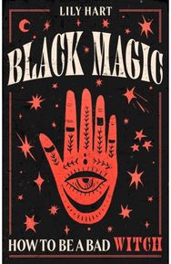 Black Magic: How to Be a Bad Witch How to Be a Bad Witch