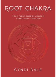 Root Chakra: Your First Energy Center Simplified and Applied Your First Energy Center Simplified and Applied