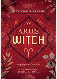 Aries Witch: Unlock the Magic of Your Sun Sign Unlock the Magic of Your Sun Sign