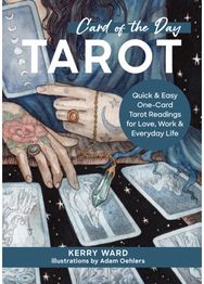 Card of the Day Tarot: Quick and Easy One-Card Tarot Readings For Love, Work, and Everyday Life One-Card Tarot Readings For Love, Work, and Everyday Life