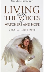 Living with the Voices of Watchers and Hope: A Mental Illness Taboo A Mental Illness Taboo